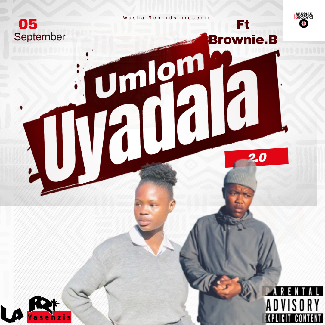 Umlom'uyadala 2.0 - La Rz Yas'nzisa (Ft Brownie.B)